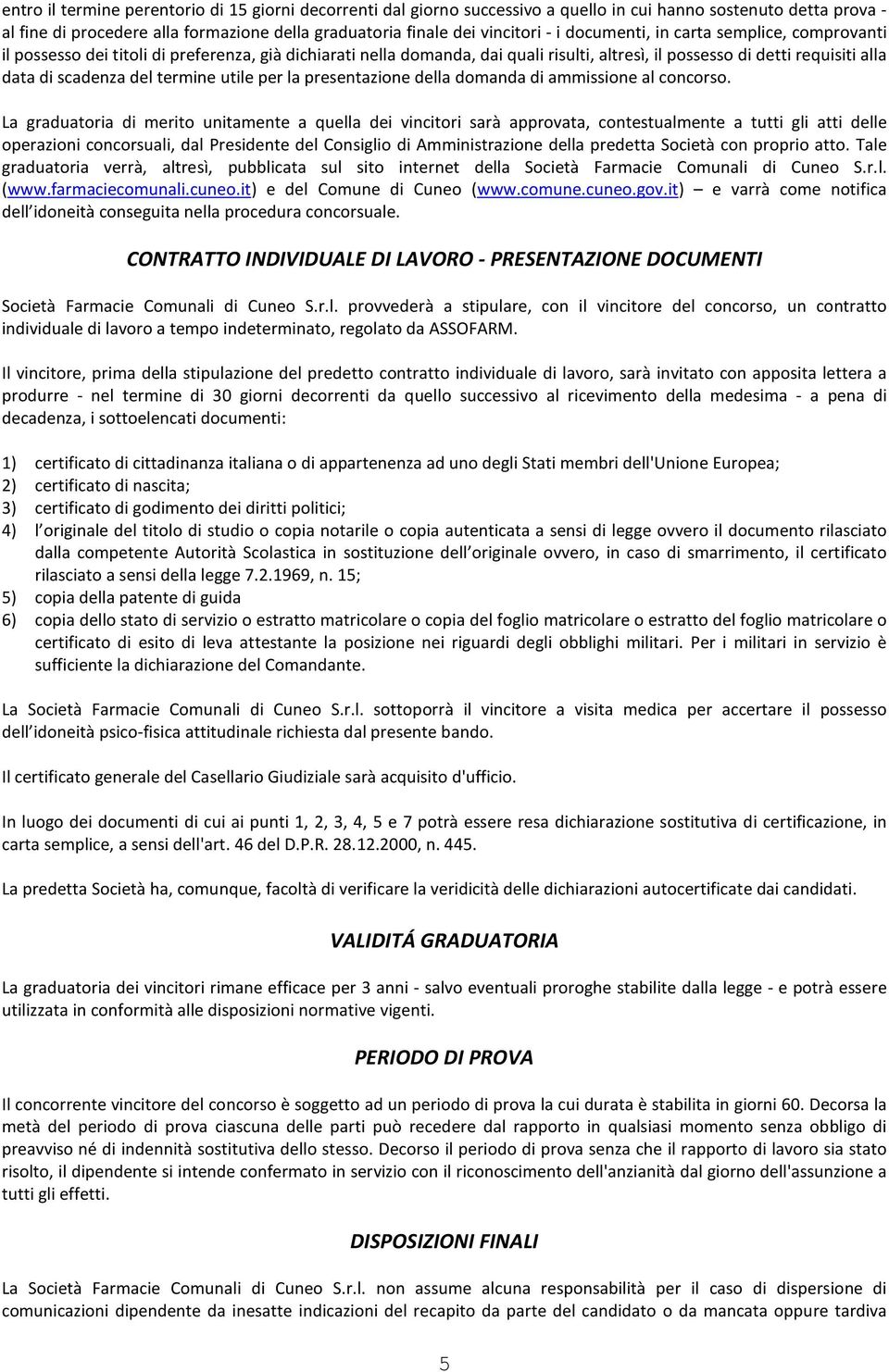 termine utile per la presentazione della domanda di ammissione al concorso.