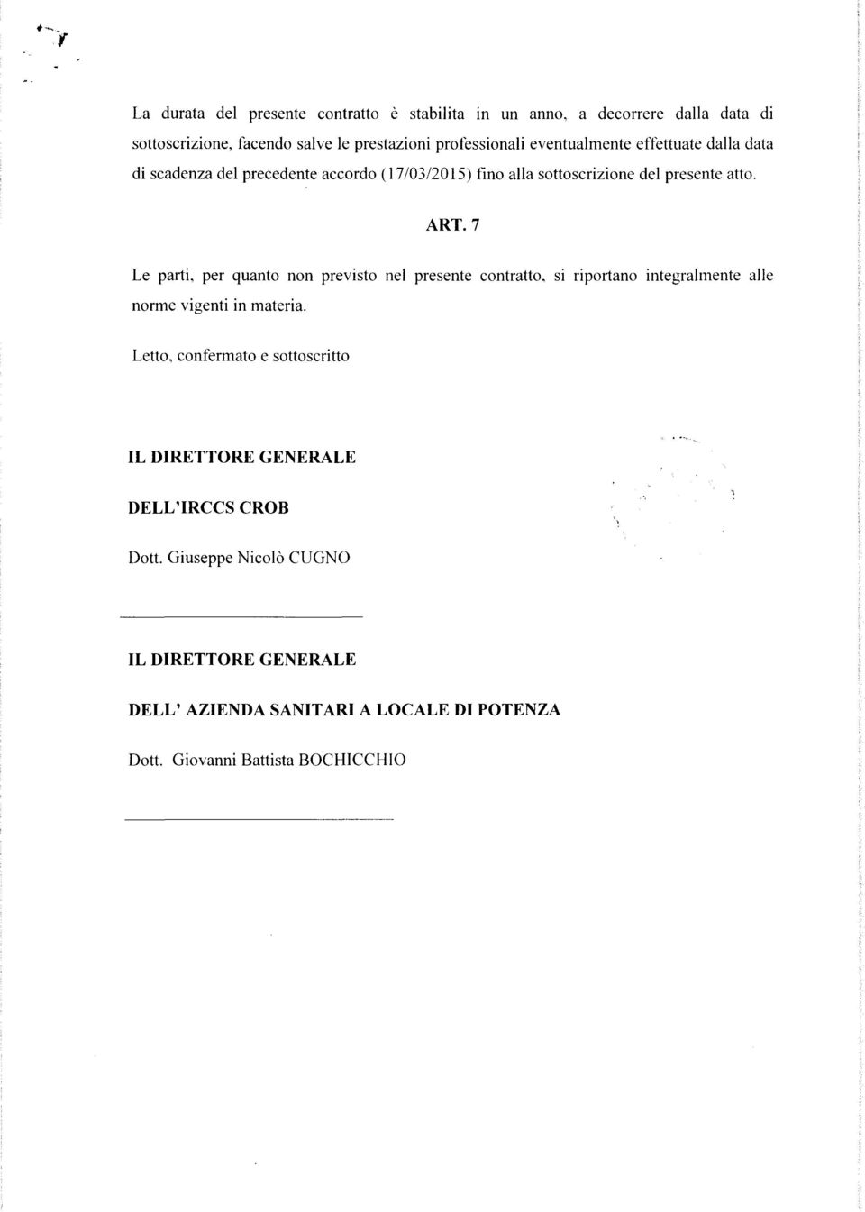 7 Le parti, per quanto non previsto nel presente contratto, si riportano integralmente alle norme vigenti in materia.