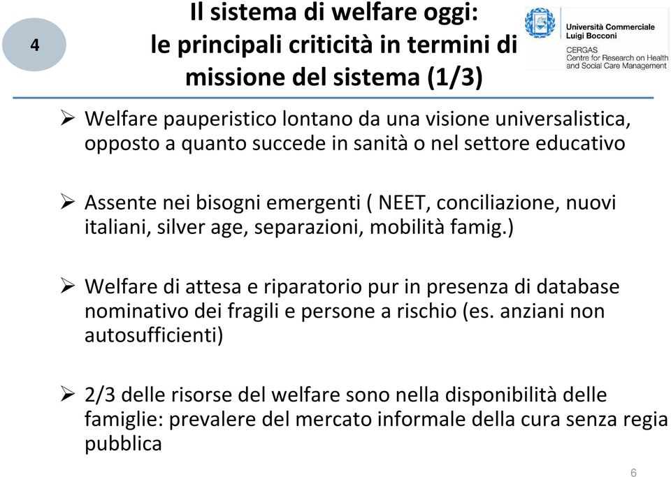 silverage, separazioni, mobilitàfamig.) Welfaredi attesa e riparatoriopur in presenza di database nominativo dei fragili e persone a rischio (es.