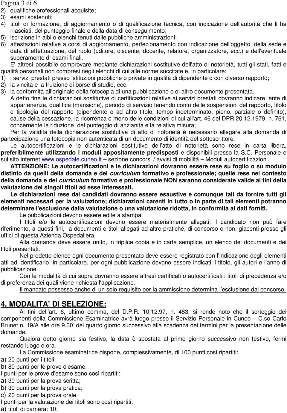 indicazione dell'oggetto, della sede e data di effettuazione, del ruolo (uditore, discente, docente, relatore, organizzatore, ecc.) e dell'eventuale superamento di esami finali.