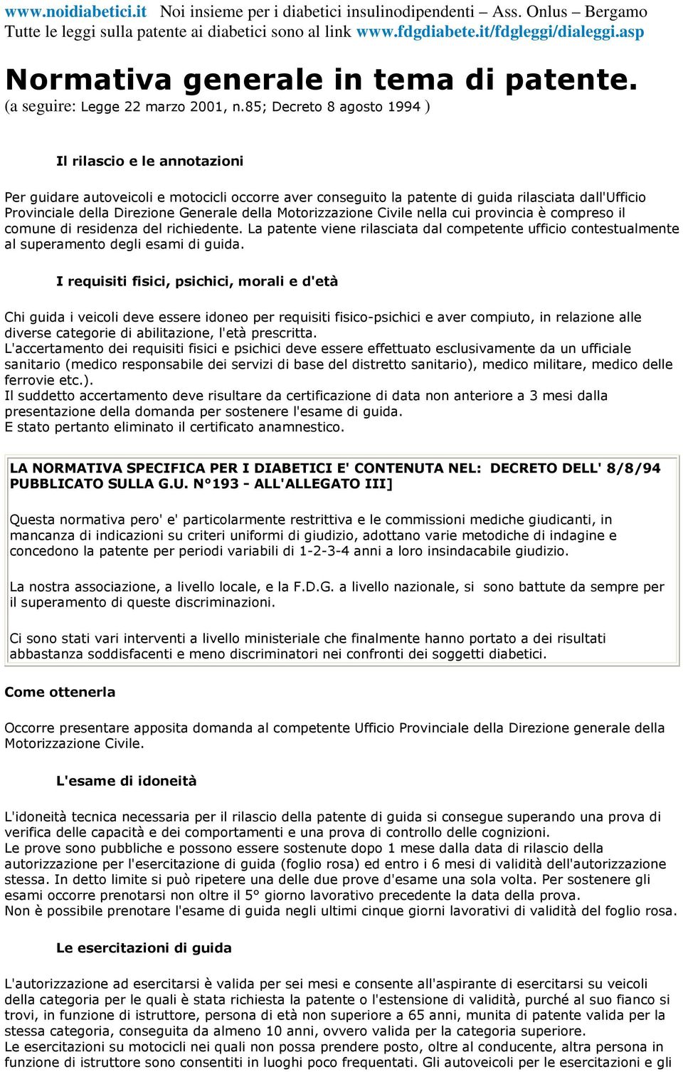 della Motorizzazione Civile nella cui provincia è compreso il comune di residenza del richiedente.