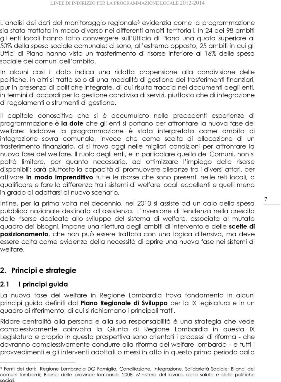 Piano hanno visto un trasferimento di risorse inferiore al 16% delle spesa sociale dei comuni dell ambito.