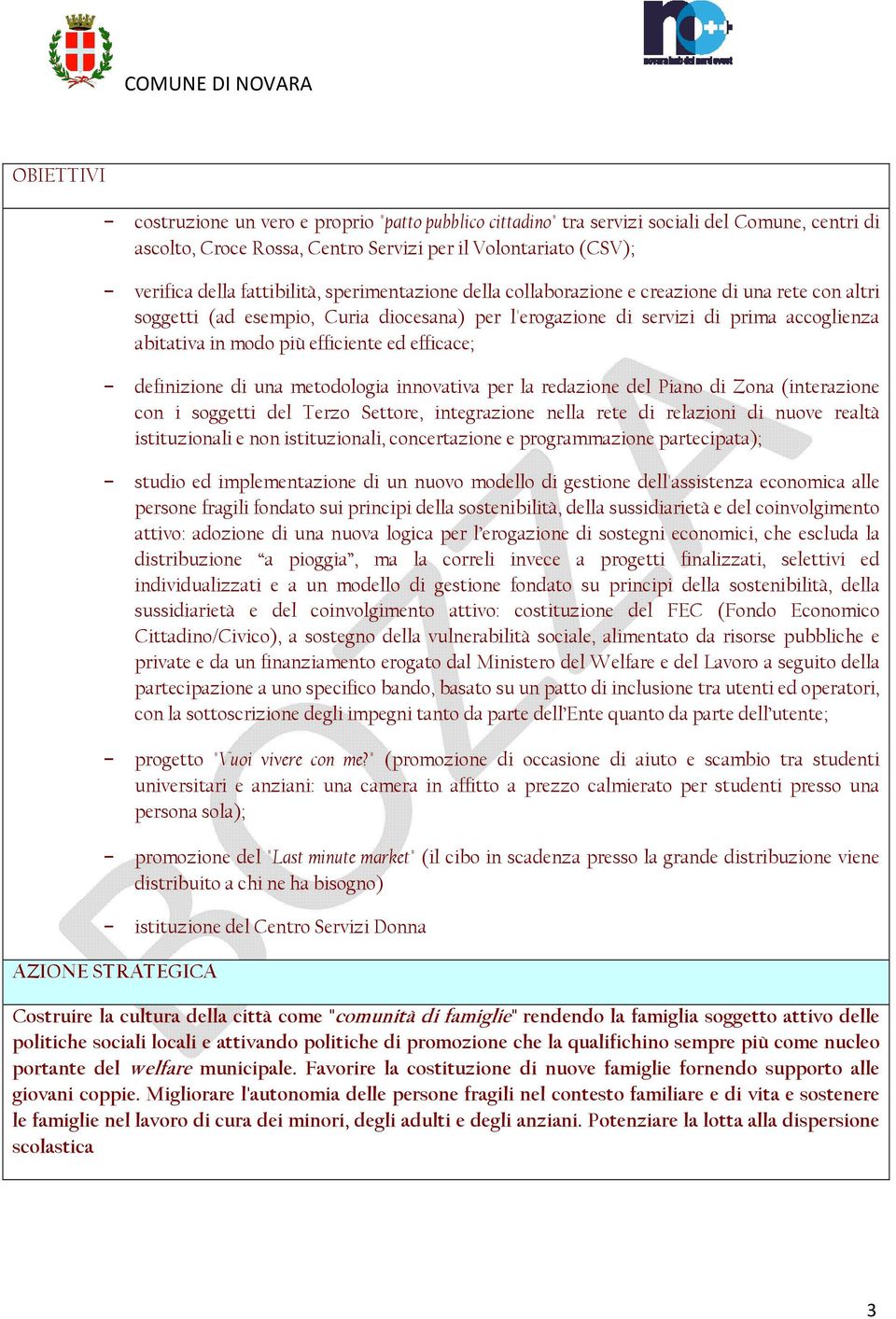 efficace; definizione di una metodologia innovativa per la redazione del Piano di Zona (interazione con i soggetti del Terzo Settore, integrazione nella rete di relazioni di nuove realtà