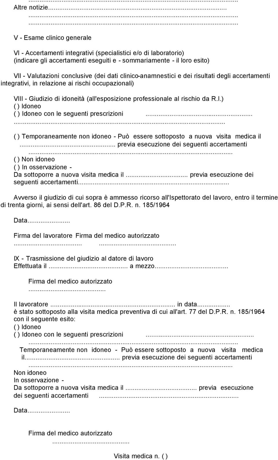 dati clinico-anamnestici e dei risultati degli accertamenti integrativi, in relazione ai rischi occupazionali) VIII - Giudizio di idoneità (all'esposizione professionale al rischio da R.I.) ( ) Idoneo ( ) Idoneo con le seguenti prescrizioni.