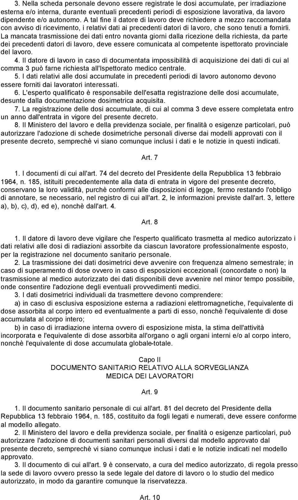 La mancata trasmissione dei dati entro novanta giorni dalla ricezione della richiesta, da parte dei precedenti datori di lavoro, deve essere comunicata al competente ispettorato provinciale del