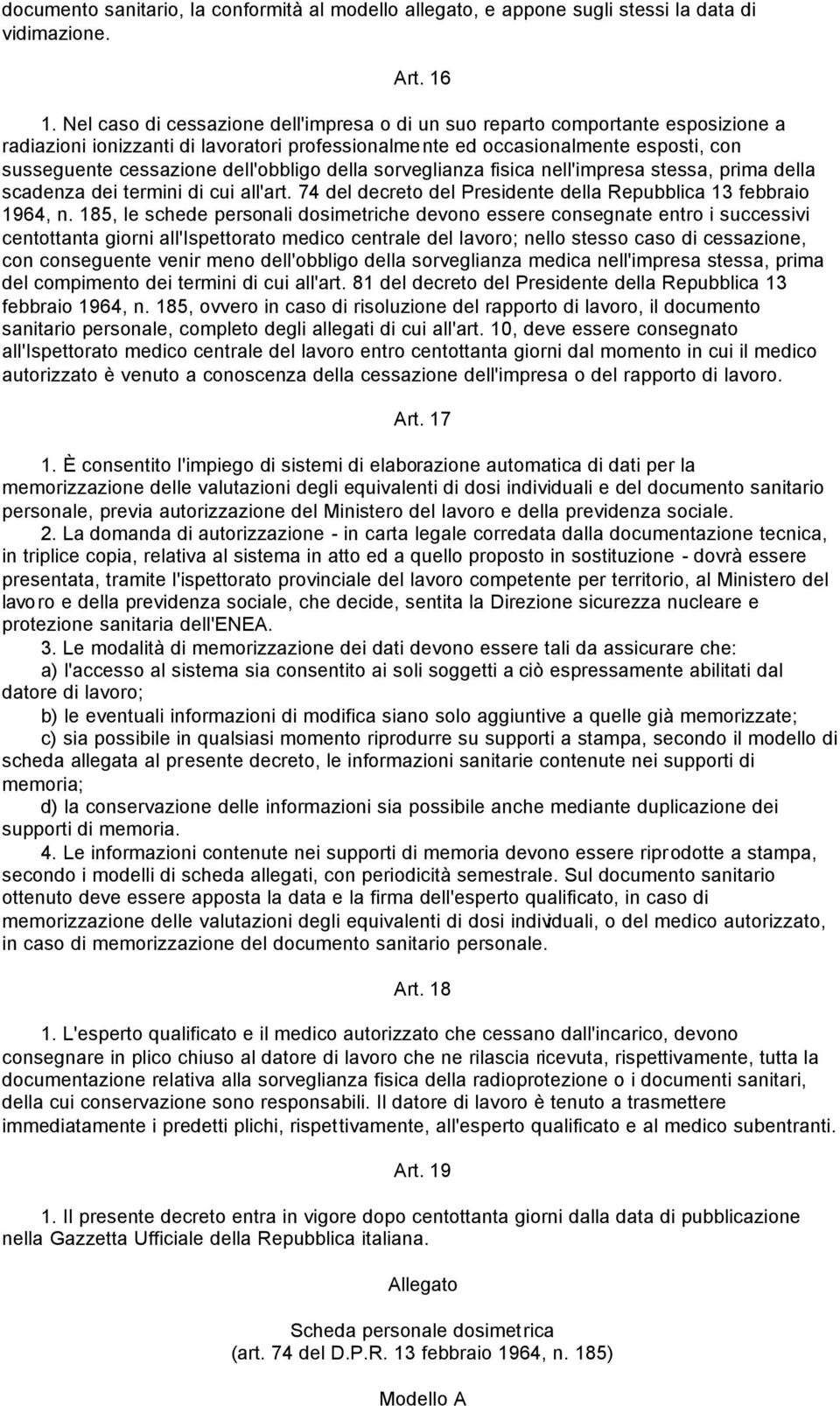 dell'obbligo della sorveglianza fisica nell'impresa stessa, prima della scadenza dei termini di cui all'art. 74 del decreto del Presidente della Repubblica 13 febbraio 1964, n.