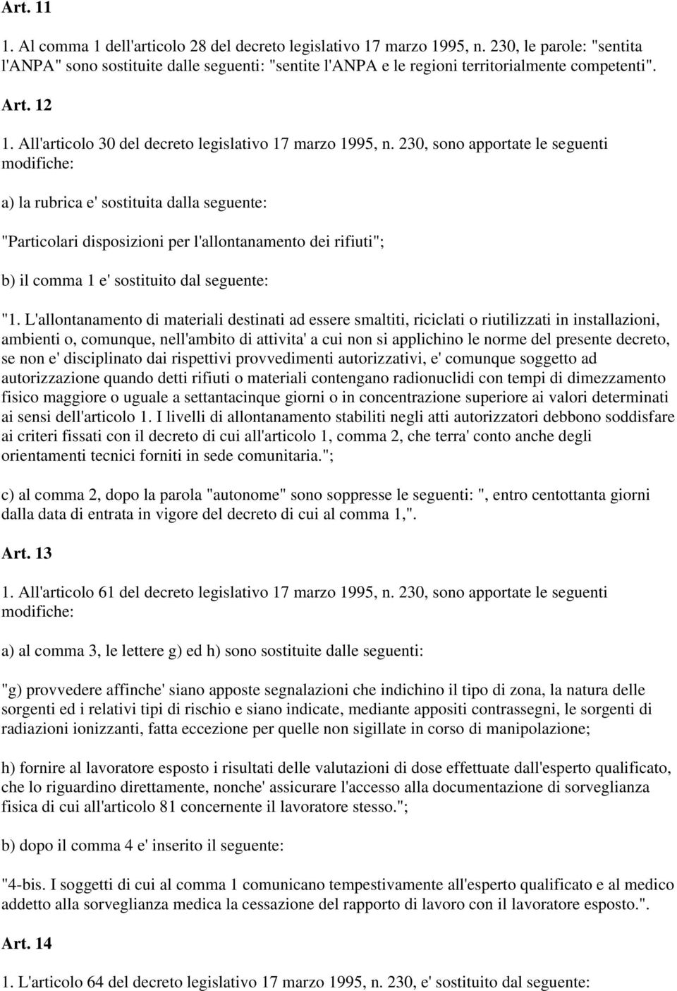 230, sono apportate le seguenti modifiche: a) la rubrica e' sostituita dalla seguente: "Particolari disposizioni per l'allontanamento dei rifiuti"; b) il comma 1 e' sostituito dal seguente: "1.