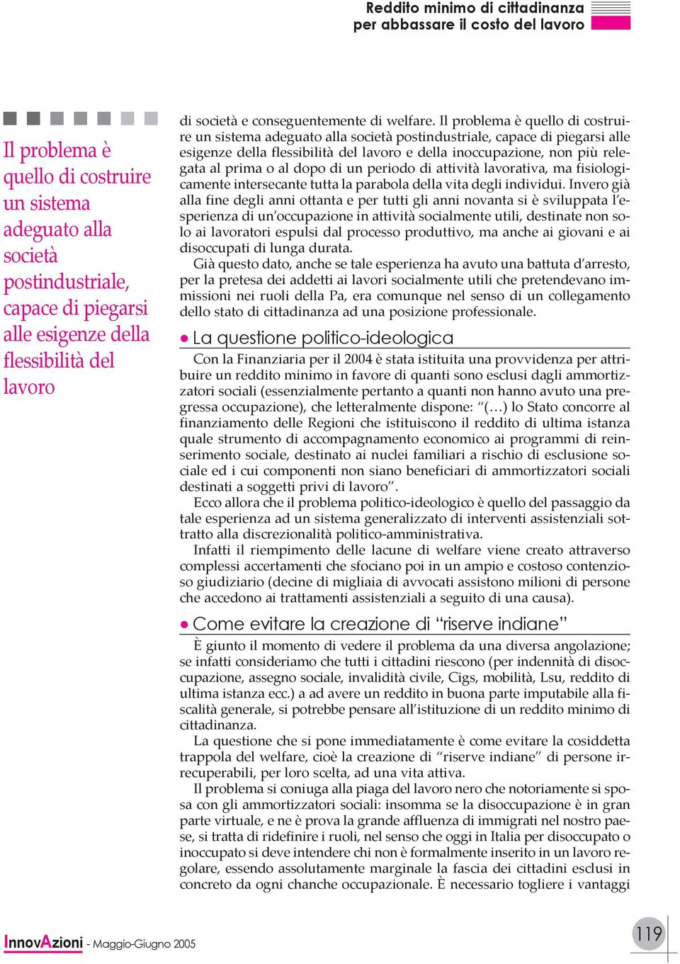 al dopo di un periodo di attività lavorativa, ma fisiologicamente intersecante tutta la parabola della vita degli individui.