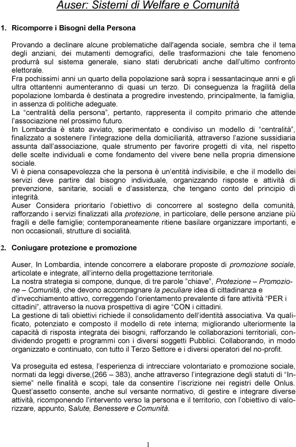 produrrà sul sistema generale, siano stati derubricati anche dall ultimo confronto elettorale.