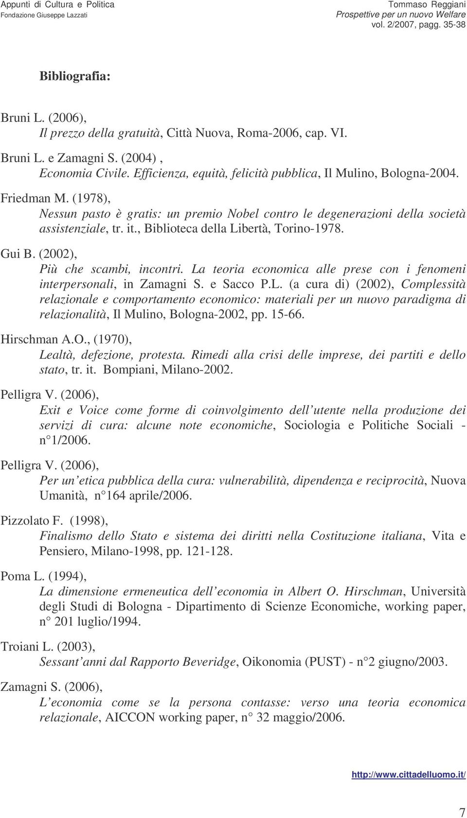 La teoria economica alle prese con i fenomeni interpersonali, in Zamagni S. e Sacco P.L. (a cura di) (2002), Complessità relazionale e comportamento economico: materiali per un nuovo paradigma di relazionalità, Il Mulino, Bologna-2002, pp.