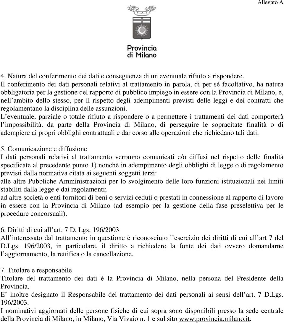 Milano, e, nell ambito dello stesso, per il rispetto degli adempimenti previsti delle leggi e dei contratti che regolamentano la disciplina delle assunzioni.