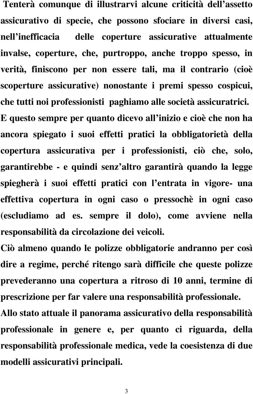 professionisti paghiamo alle società assicuratrici.