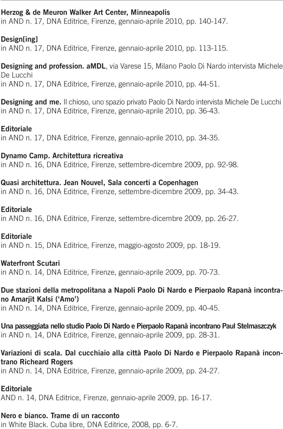 Il chioso, uno spazio privato Paolo Di Nardo intervista Michele De Lucchi in AND n. 17, DNA Editrice,, gennaio-aprile 2010, pp. 36-43. Editoriale in AND n. 17, DNA Editrice,, gennaio-aprile 2010, pp. 34-35.