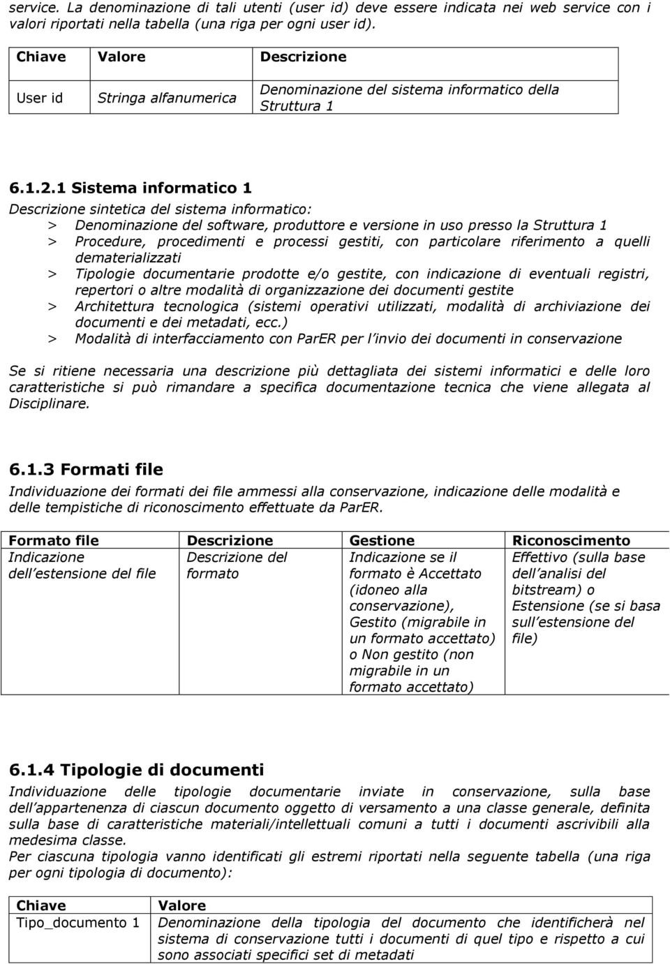 1 Sistema informatico 1 Descrizione sintetica del sistema informatico: > Denominazione del software, produttore e versione in uso presso la Struttura 1 > Procedure, procedimenti e processi gestiti,