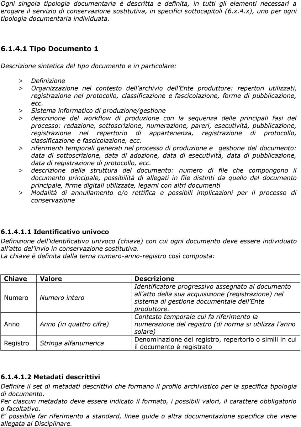 1 Tipo Documento 1 Descrizione sintetica del tipo documento e in particolare: > Definizione > Organizzazione nel contesto dell archivio dell Ente produttore: repertori utilizzati, registrazione nel