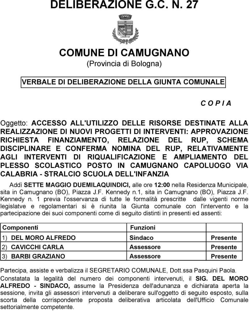 INTERVENTI: APPROVAZIONE RICHIESTA FINANZIAMENTO, RELAZIONE DEL RUP, SCHEMA DISCIPLINARE E CONFERMA NOMINA DEL RUP, RELATIVAMENTE AGLI INTERVENTI DI RIQUALIFICAZIONE E AMPLIAMENTO DEL PLESSO