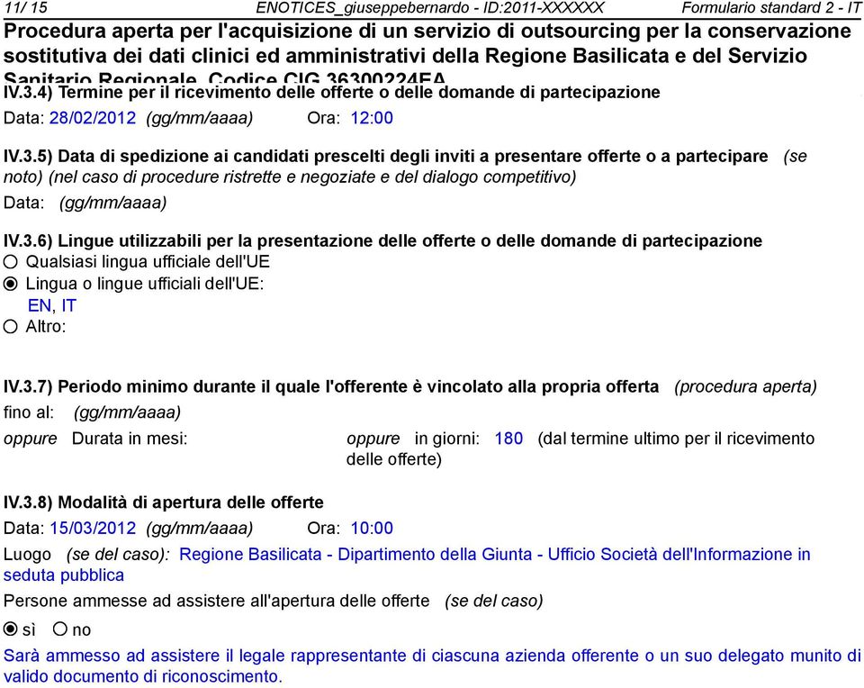 5) Data di spedizione ai candidati prescelti degli inviti a presentare offerte o a partecipare (se to) (nel caso di procedure ristrette e negoziate e del dialogo competitivo) Data: (gg/mm/aaaa) IV.3.