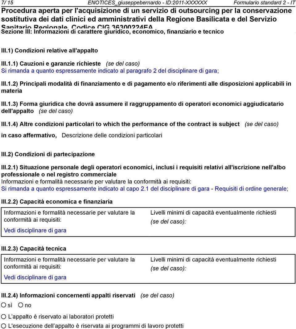 1.3) Forma giuridica che dovrà assumere il raggruppamento di operatori ecomici aggiudicatario dell'appalto (se del caso) III.1.4) Altre condizioni particolari to which the performance of the contract is subject (se del caso) in caso affermativo, Descrizione delle condizioni particolari III.