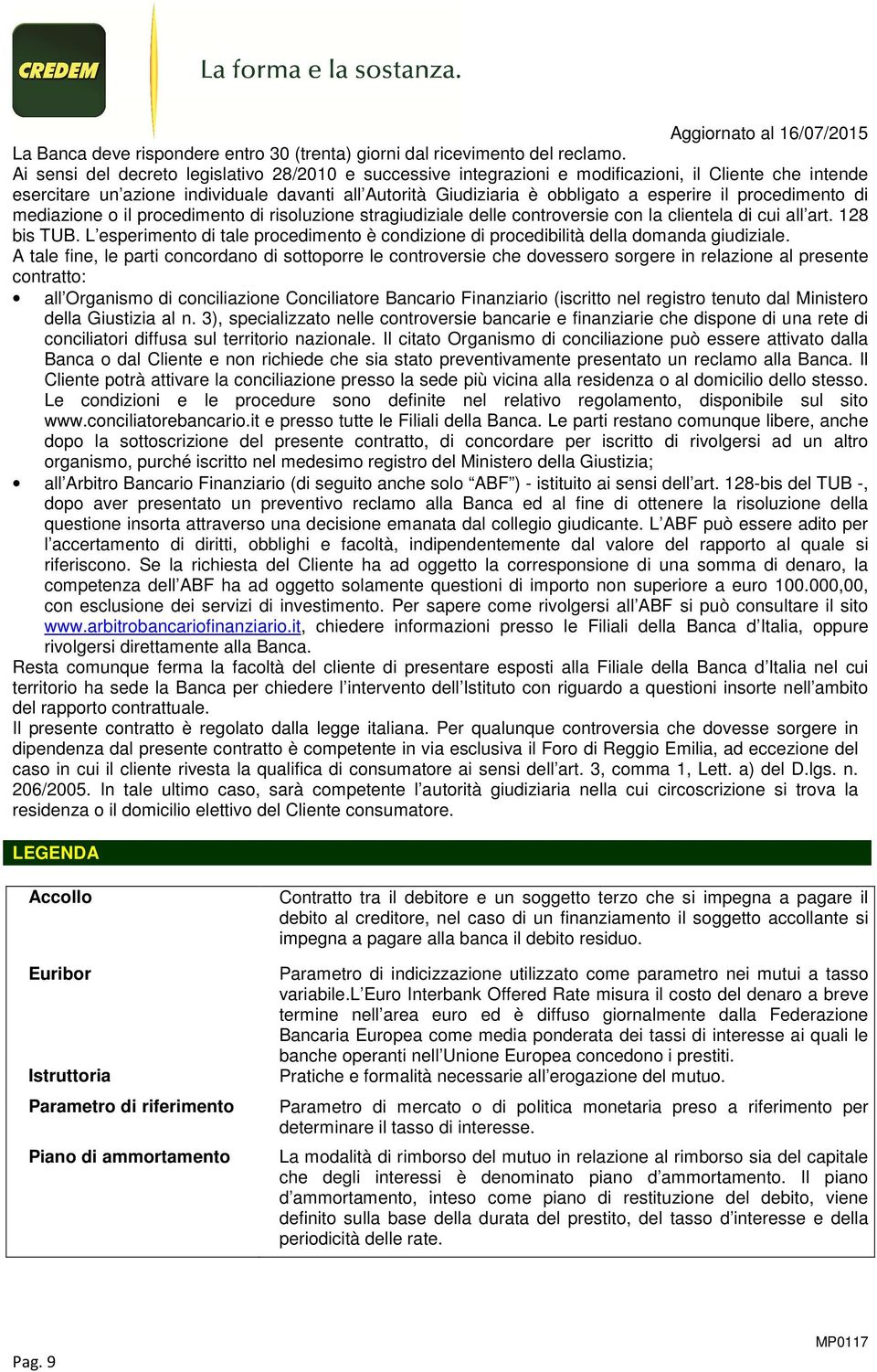 procedimento di mediazione o il procedimento di risoluzione stragiudiziale delle controversie con la clientela di cui all art. 128 bis TUB.