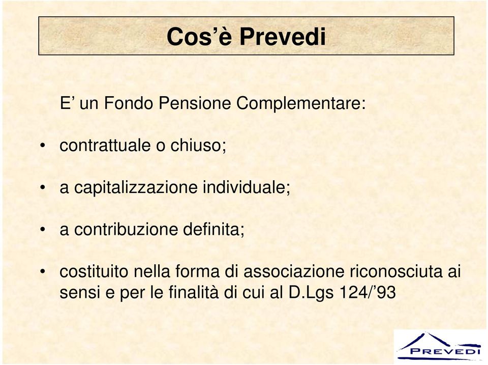 contribuzione definita; costituito nella forma di