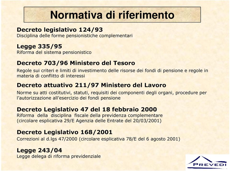 requisiti dei componenti degli organi, procedure per l autorizzazione all esercizio dei fondi pensione Decreto Legislativo 47 del 18 febbraio 2000 Riforma della disciplina fiscale della previdenza