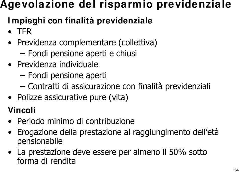 con finalità previdenziali Polizze assicurative pure (vita) Vincoli Periodo minimo di contribuzione Erogazione