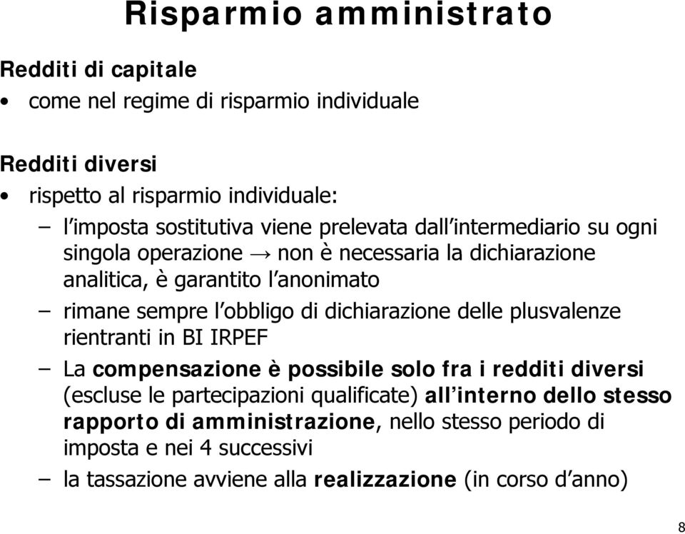 dichiarazione delle plusvalenze rientranti in BI IRPEF La compensazione è possibile solo fra i redditi diversi (escluse le partecipazioni qualificate) all