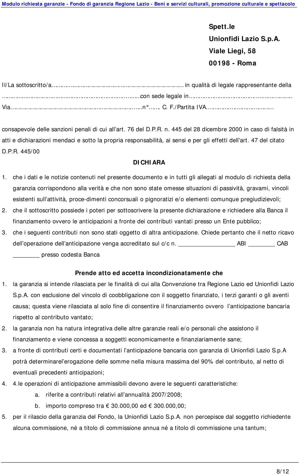 445 del 28 dicembre 2000 in caso di falsità in atti e dichiarazioni mendaci e sotto la propria responsabilità, ai sensi e per gli effetti dell art. 47 del citato D.P.R. 445/00 DICHIARA 1.