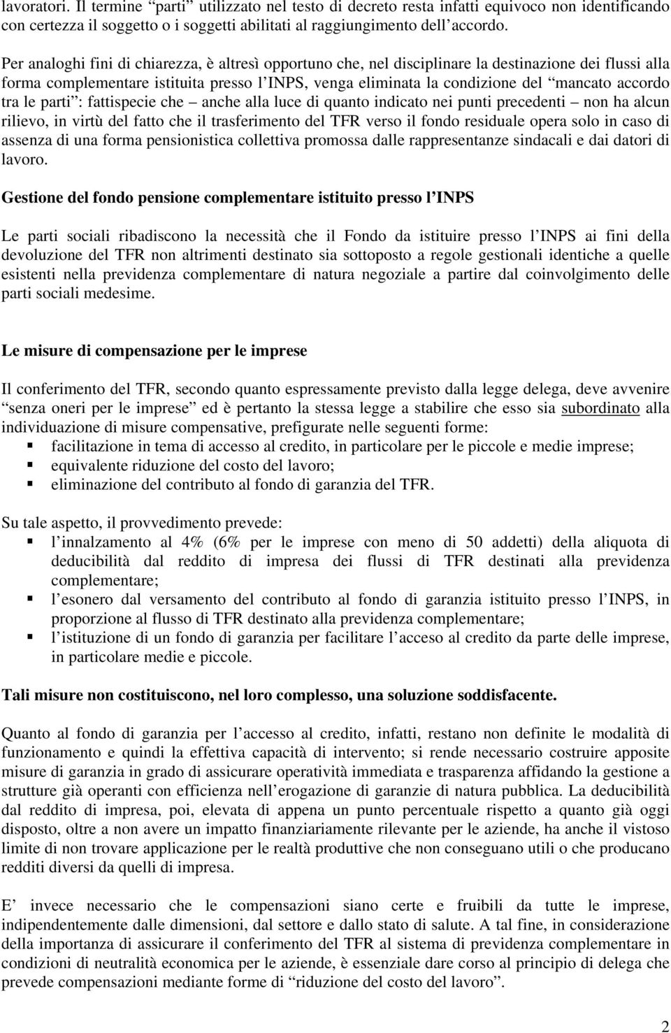 accordo tra le parti : fattispecie che anche alla luce di quanto indicato nei punti precedenti non ha alcun rilievo, in virtù del fatto che il trasferimento del TFR verso il fondo residuale opera