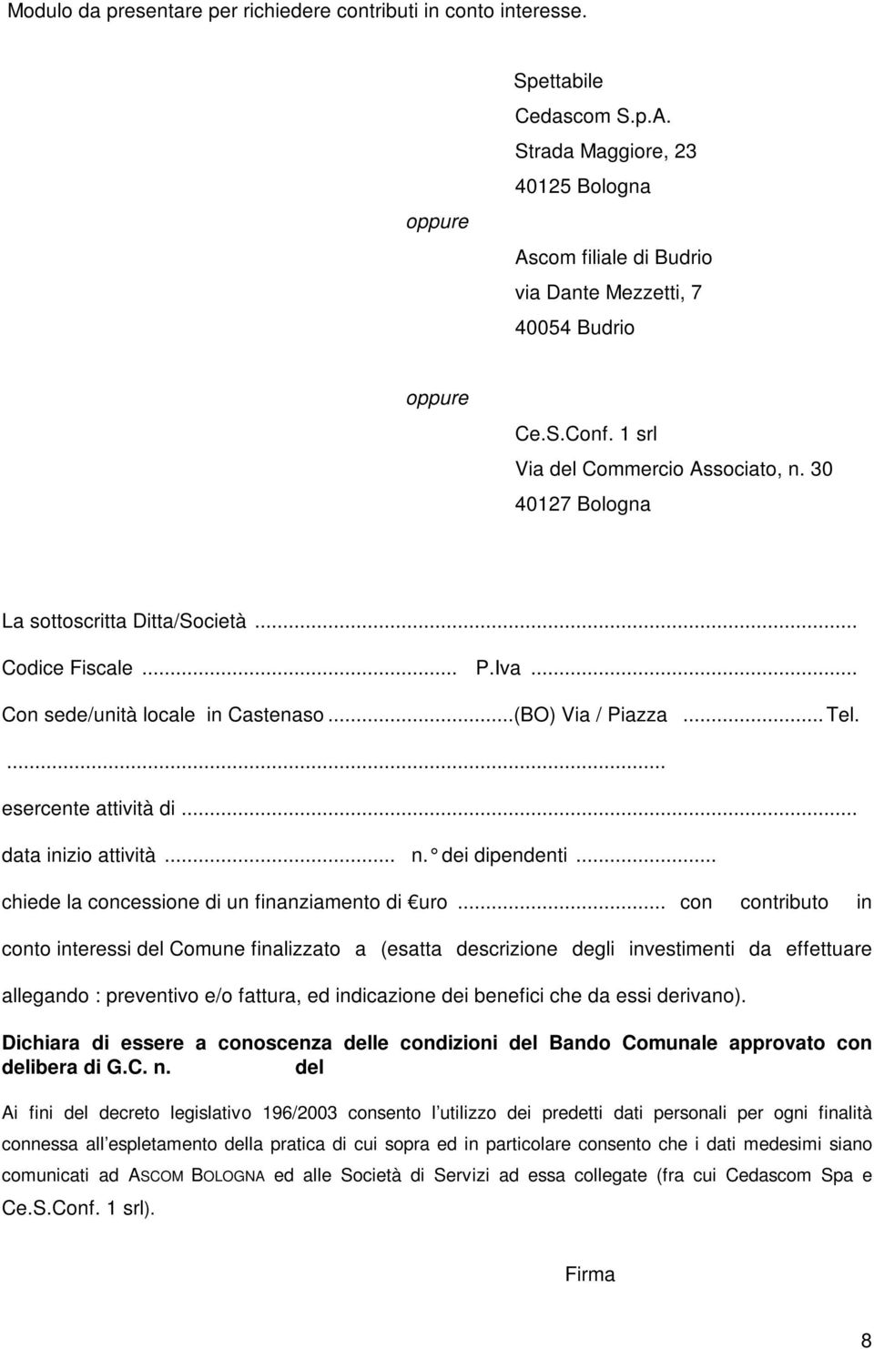 .. Codice Fiscale... P.Iva... Con sede/unità locale in Castenaso...(BO) Via / Piazza... Tel.... esercente attività di... data inizio attività... n. dei dipendenti.