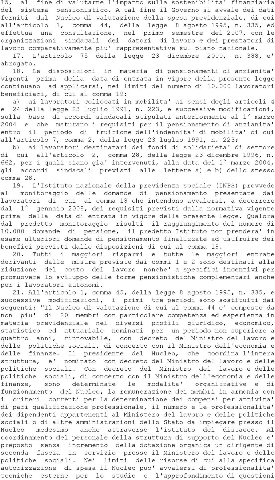 335, ed effettua una consultazione, nel primo semestre del 2007, con le organizzazioni sindacali dei datori di lavoro e dei prestatori di lavoro comparativamente piu' rappresentative sul piano