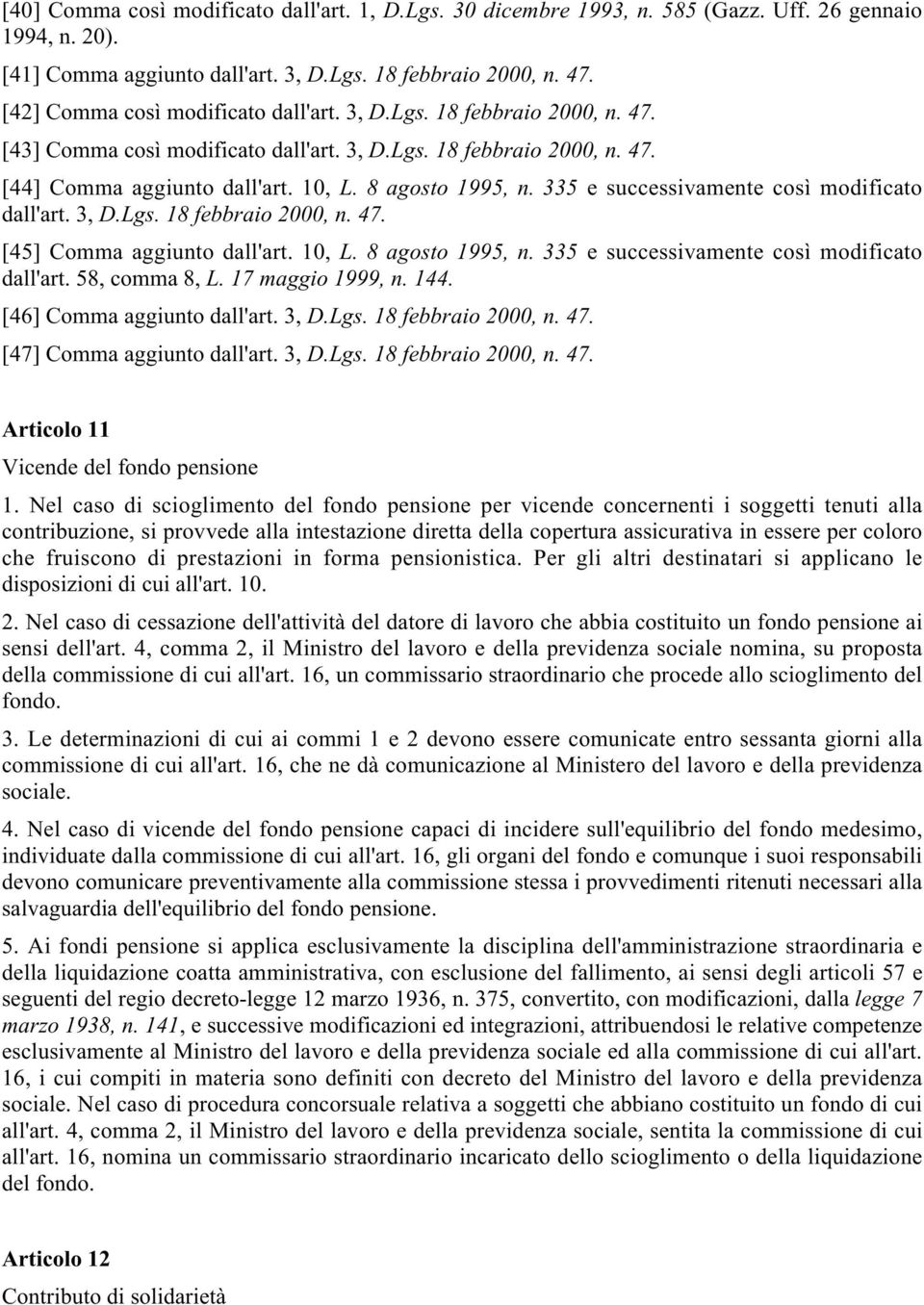 335 e successivamente così modificato dall'art. 3, D.Lgs. 18 febbraio 2000, n. 47. [45] Comma aggiunto dall'art. 10, L. 8 agosto 1995, n. 335 e successivamente così modificato dall'art.