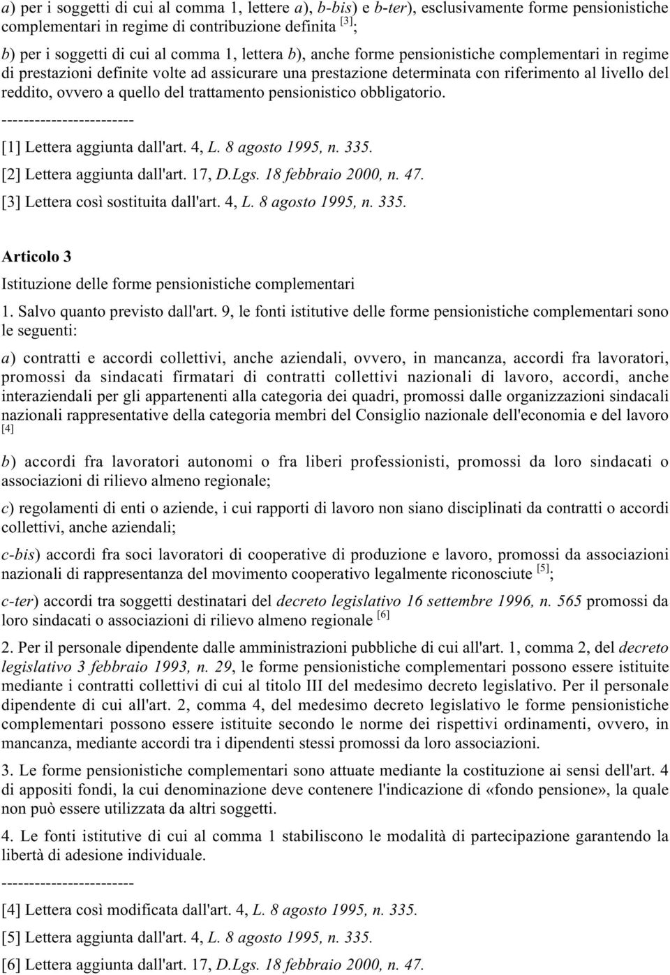 trattamento pensionistico obbligatorio. [1] Lettera aggiunta dall'art. 4, L. 8 agosto 1995, n. 335. [2] Lettera aggiunta dall'art. 17, D.Lgs. 18 febbraio 2000, n. 47.