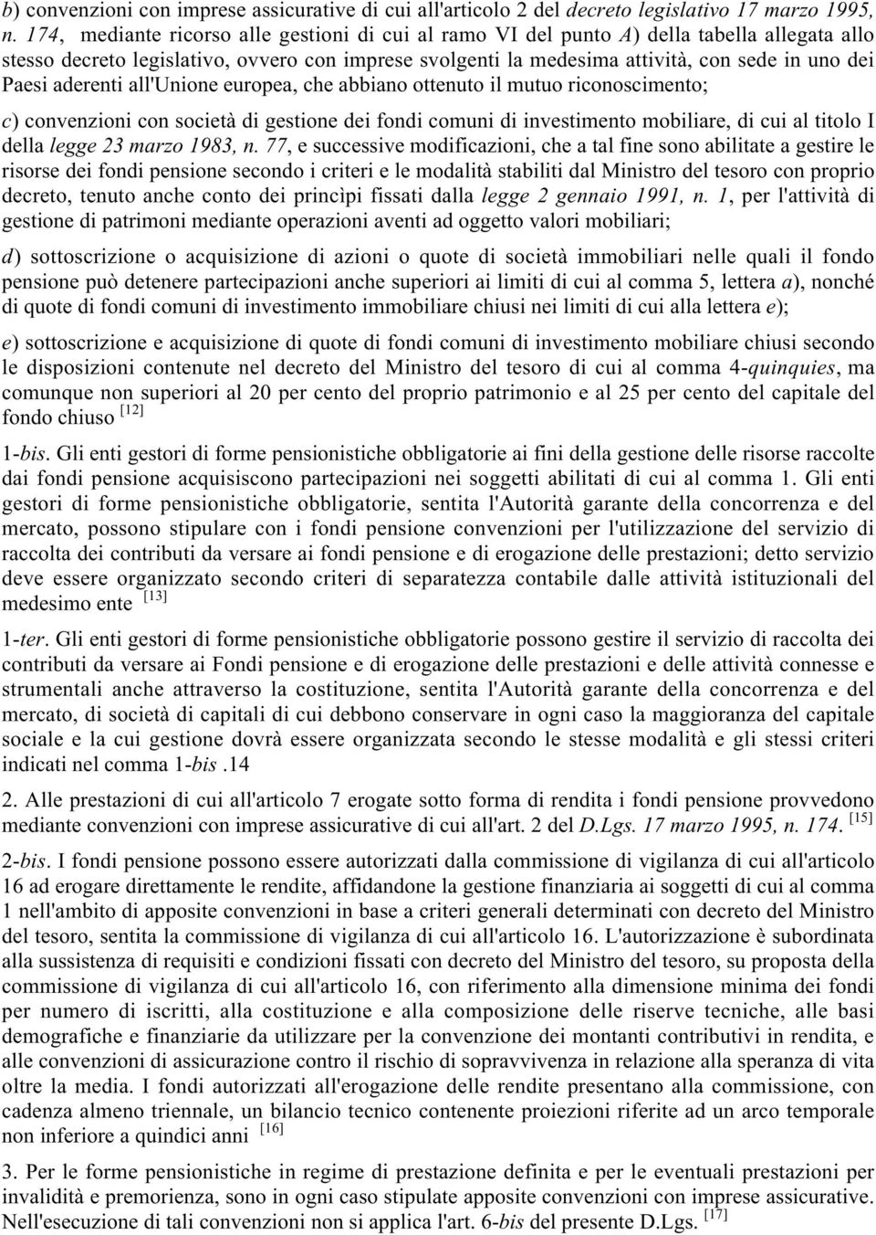 aderenti all'unione europea, che abbiano ottenuto il mutuo riconoscimento; c) convenzioni con società di gestione dei fondi comuni di investimento mobiliare, di cui al titolo I della legge 23 marzo