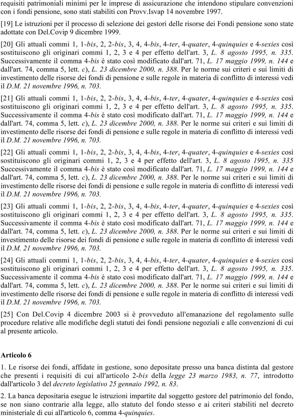 [20] Gli attuali commi 1, 1-bis, 2, 2-bis, 3, 4, 4-bis, 4-ter, 4-quater, 4-quinquies e 4-sexies così sostituiscono gli originari commi 1, 2, 3 e 4 per effetto dell'art. 3, L. 8 agosto 1995, n. 335.