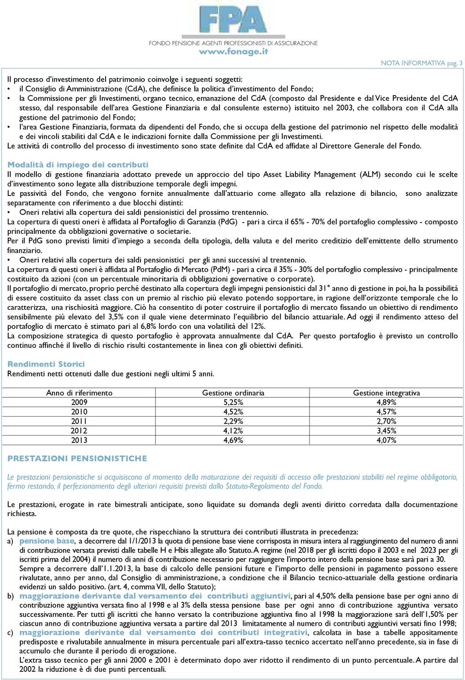 investimenti, organo tecnico, emanazione del Cda (composto dal Presidente e dal vice Presidente del Cda stesso, dal responsabile dell area Gestione finanziaria e dal consulente esterno) istituito nel