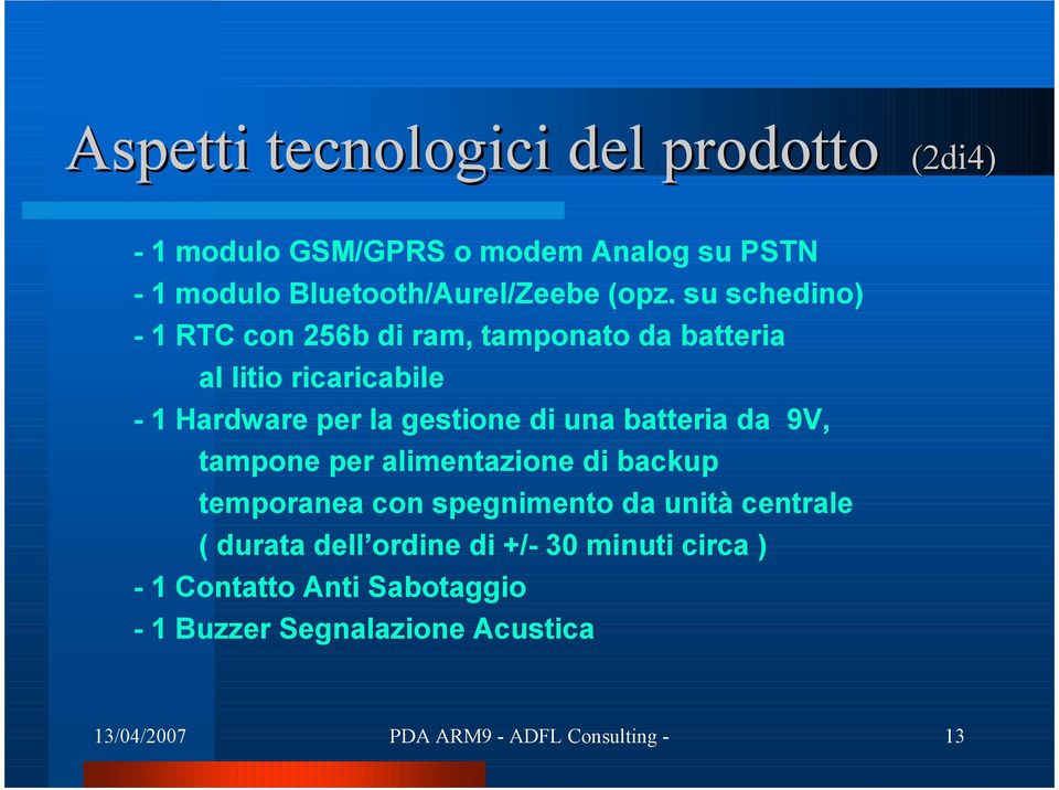 batteria da 9V, tampone per alimentazione di backup temporanea con spegnimento da unità centrale ( durata dell ordine di