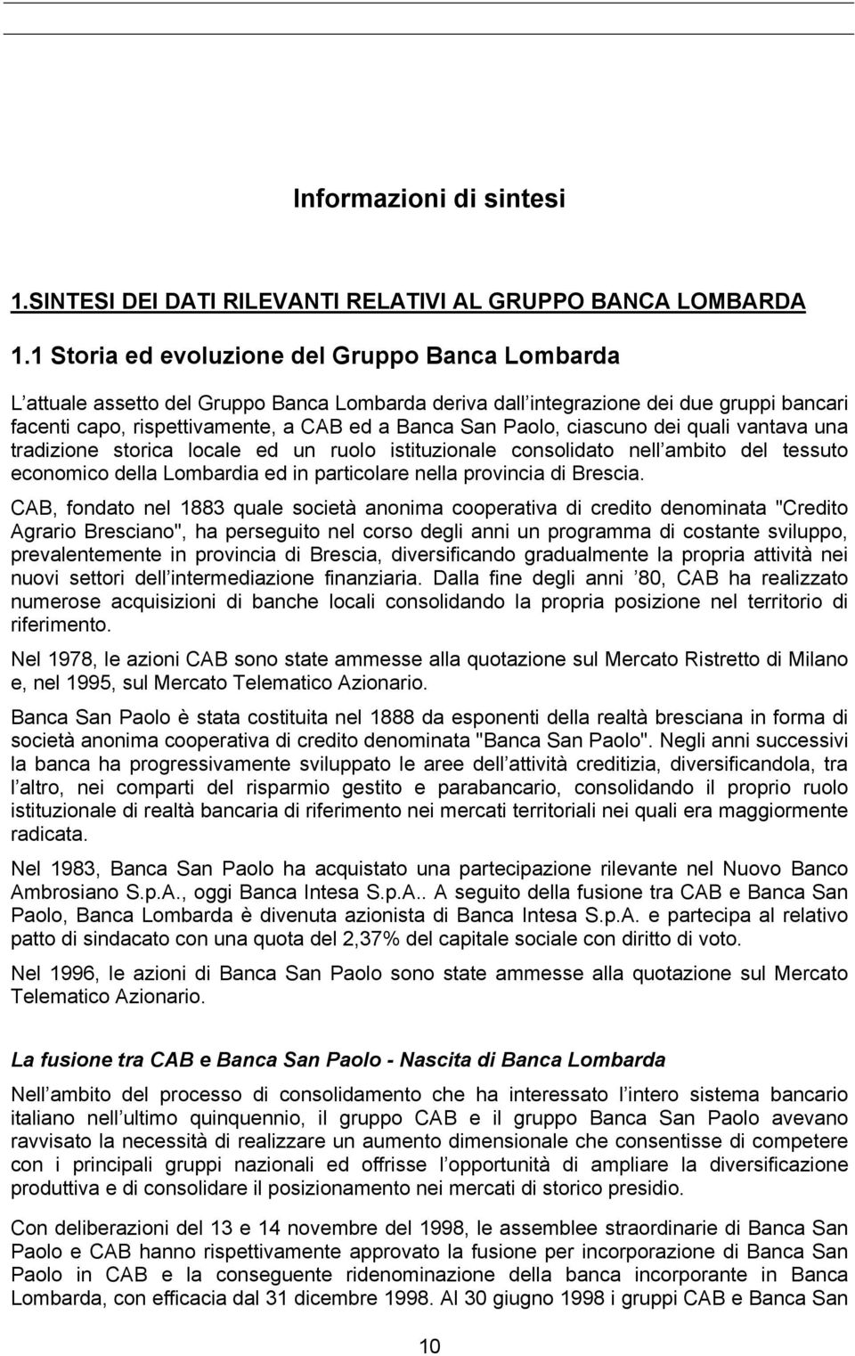 ciascuno dei quali vantava una tradizione storica locale ed un ruolo istituzionale consolidato nell ambito del tessuto economico della Lombardia ed in particolare nella provincia di Brescia.