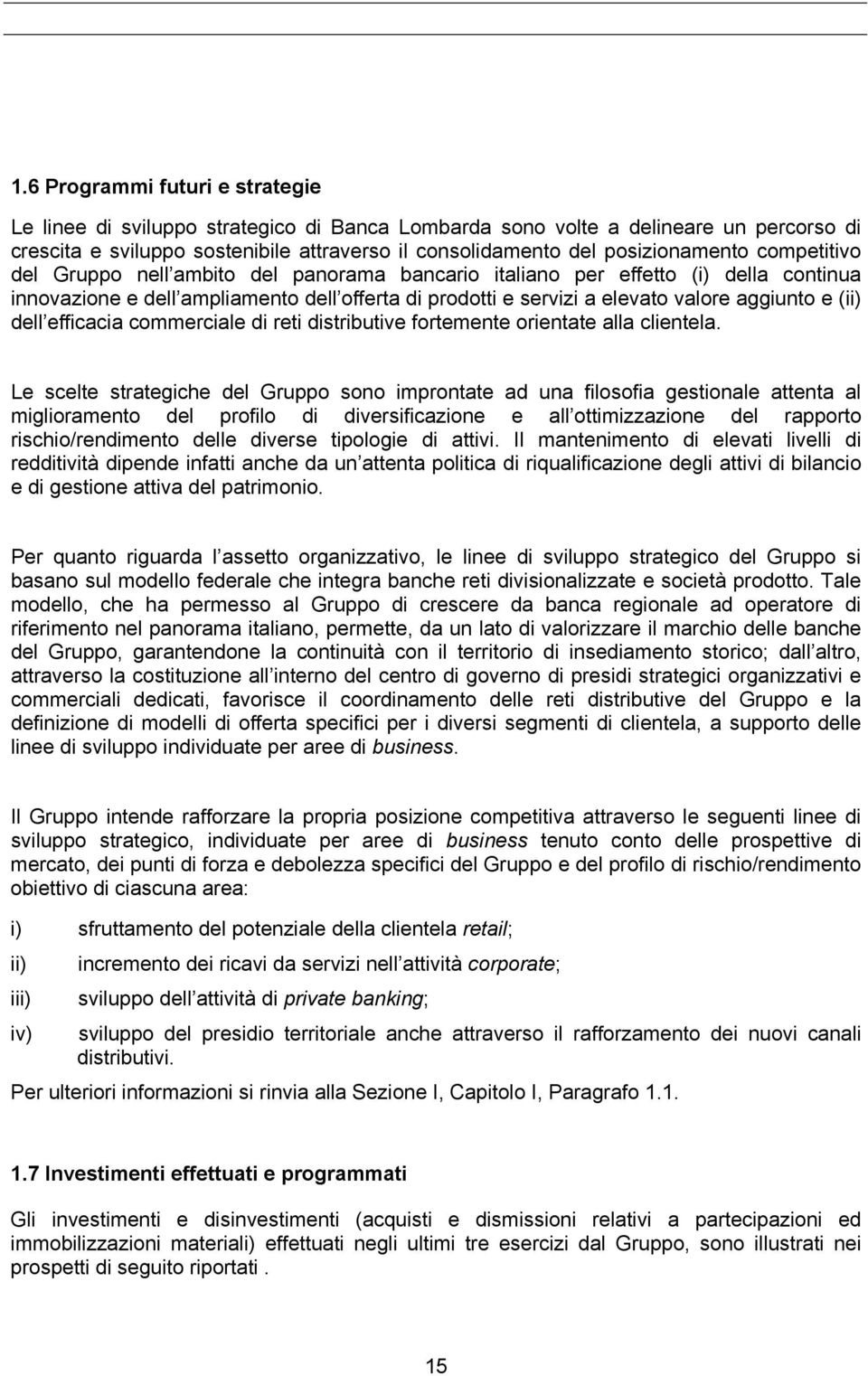 aggiunto e (ii) dell efficacia commerciale di reti distributive fortemente orientate alla clientela.