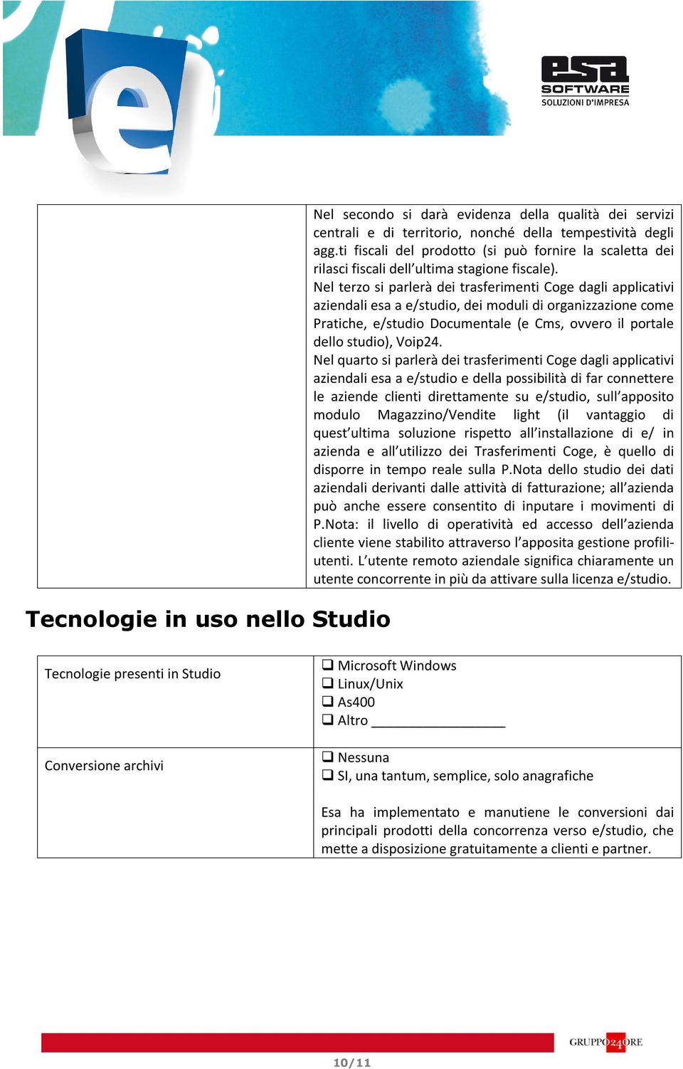 Nel terzo si parlerà dei trasferimenti Coge dagli applicativi aziendali esa a e/studio, dei moduli di organizzazione come Pratiche, e/studio Documentale (e Cms, ovvero il portale dello studio),