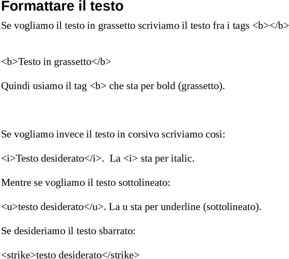 Se vogliamo invece il testo in corsivo scriviamo così: <i>testo desiderato</i>. La <i> sta per italic.