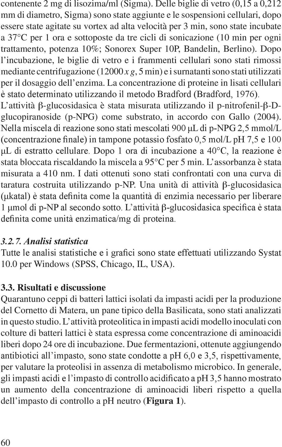 per 1 ora e sottoposte da tre cicli di sonicazione (10 min per ogni trattamento, potenza 10%; Sonorex Super 10P, Bandelin, Berlino).