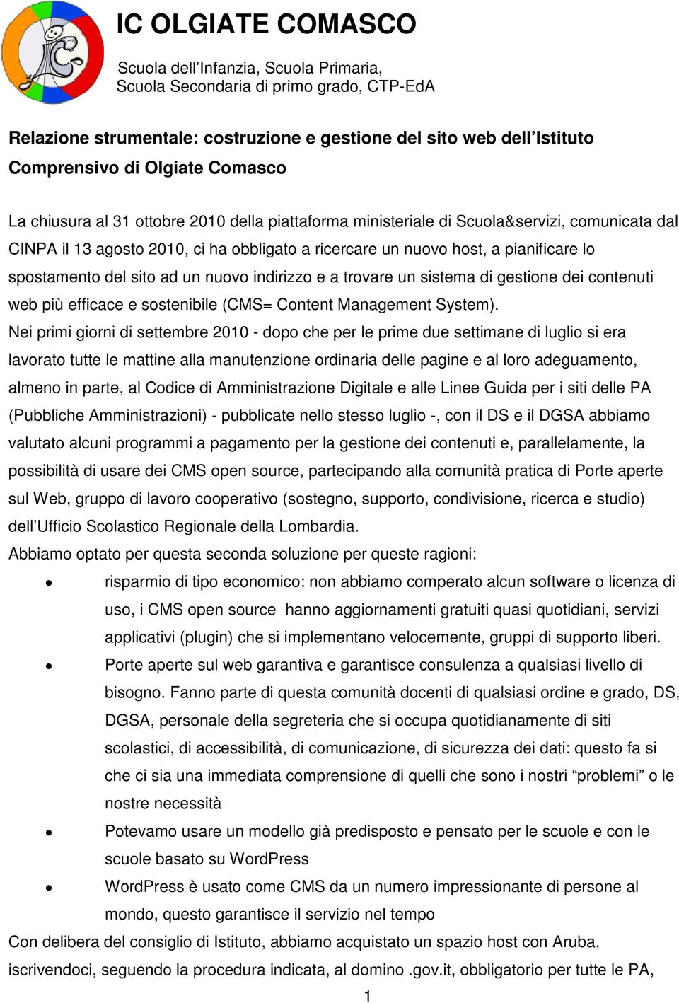 spostamento del sito ad un nuovo indirizzo e a trovare un sistema di gestione dei contenuti web più efficace e sostenibile (CMS= Content Management System).