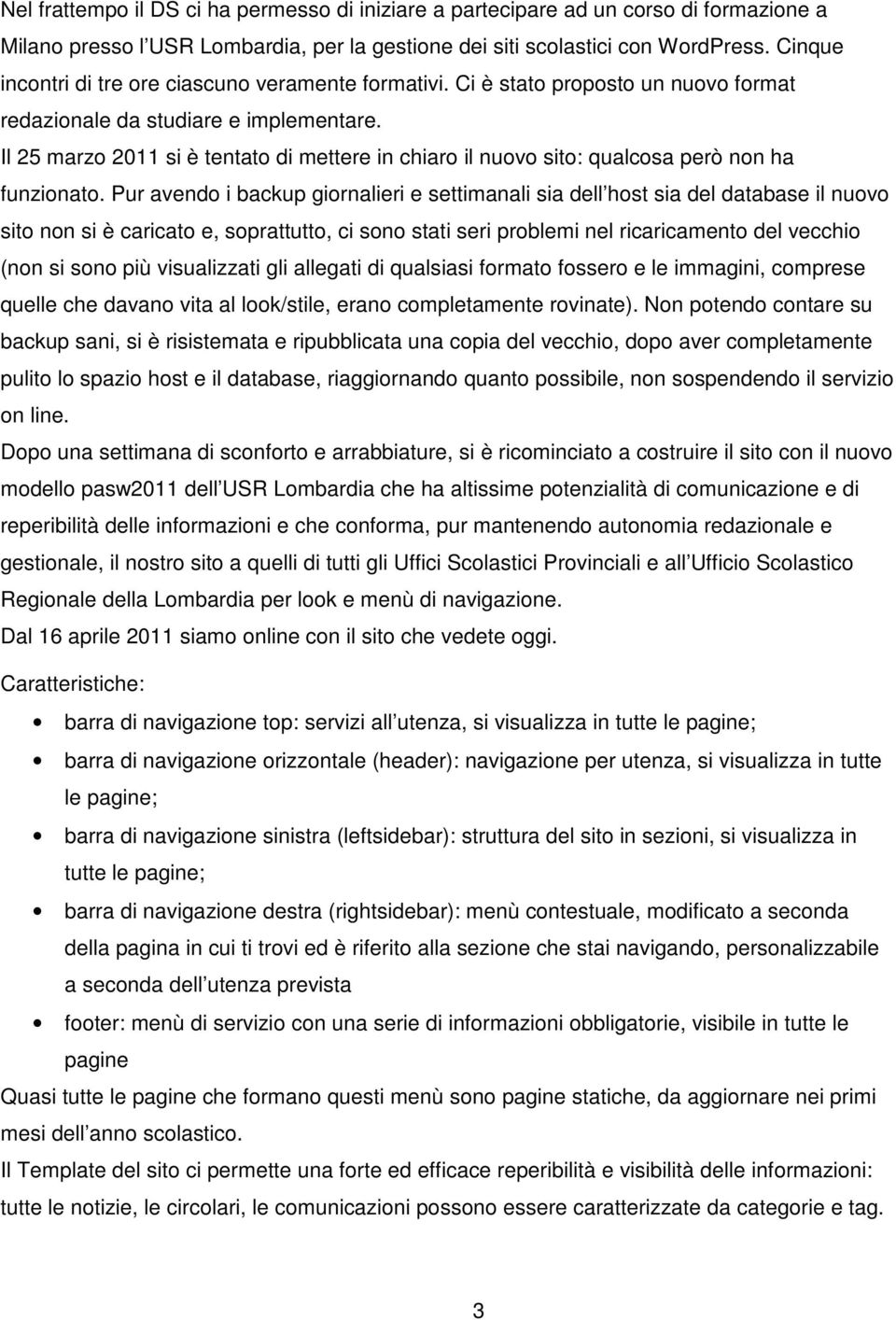 Il 25 marzo 2011 si è tentato di mettere in chiaro il nuovo sito: qualcosa però non ha funzionato.