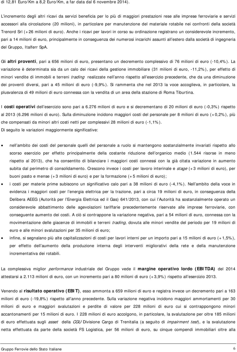 manutenzione del materiale rotabile nei confronti della società Trenord Srl (+26 milioni di euro).