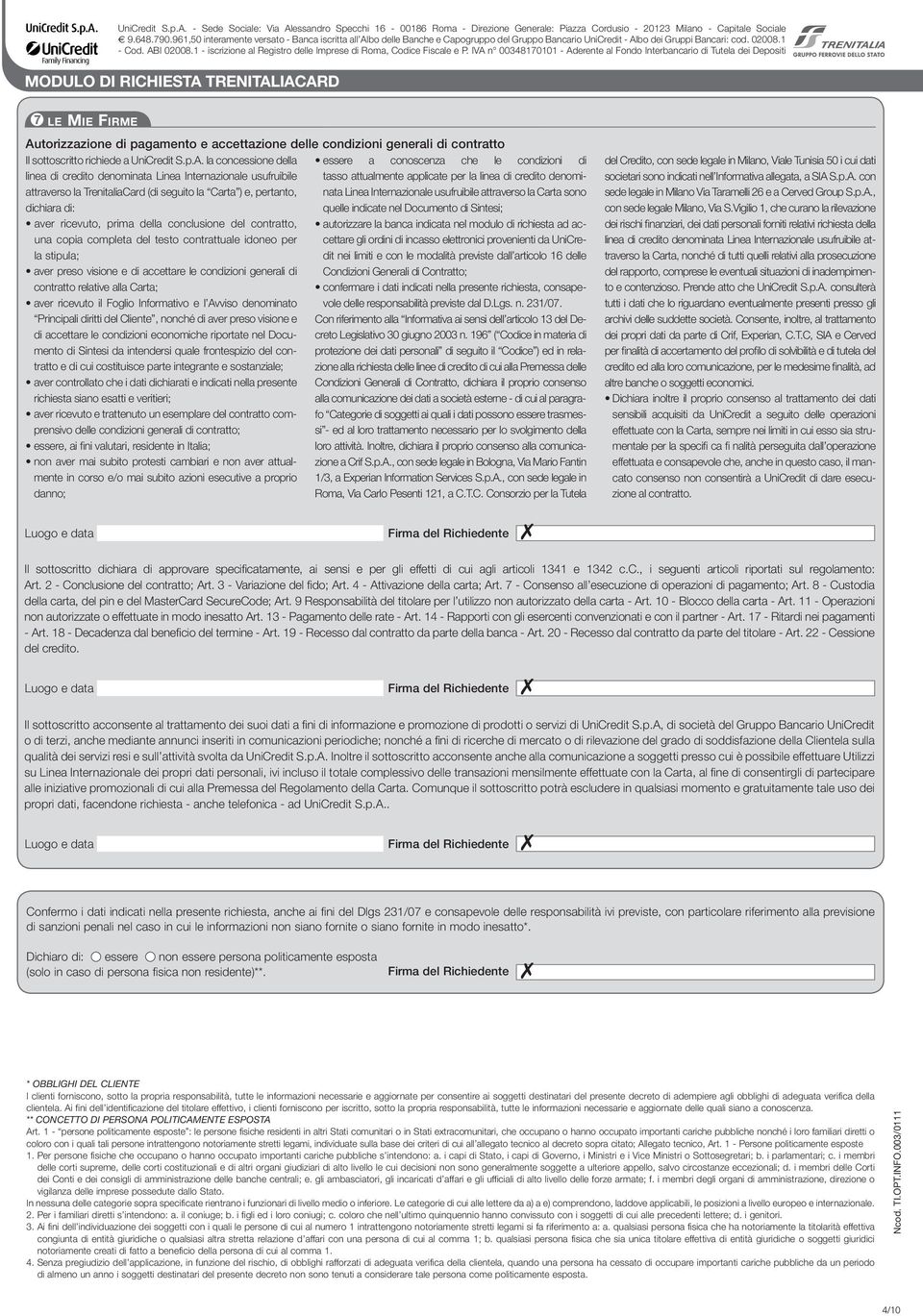 IACARD 7 l e Mie Fi r me Autorizzazione di pagamento e accettazione delle condizioni generali di contratto Il sottoscritto richiede a UniCredit S.p.A. la concessione della linea di credito denominata