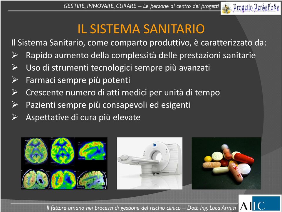 strumenti tecnologici sempre più avanzati Farmaci sempre più potenti Crescente numero