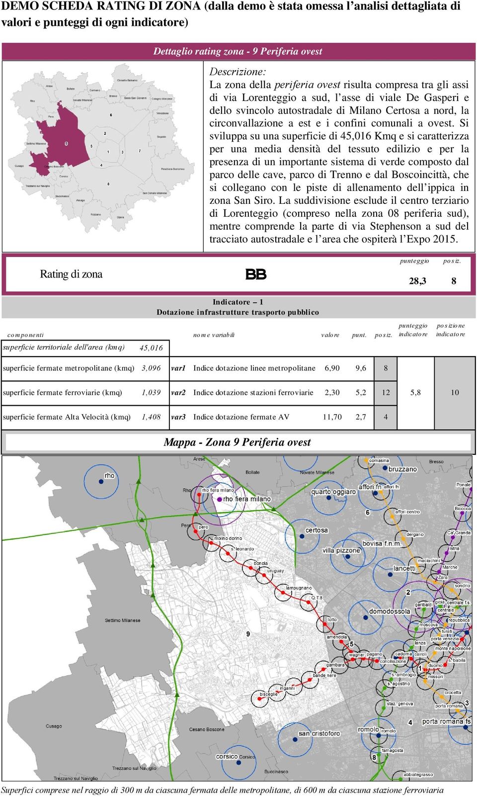 Si sviluppa su una superficie di 45,016 Kmq e si caratterizza per una media densità del tessuto edilizio e per la presenza di un importante sistema di verde composto dal parco delle cave, parco di