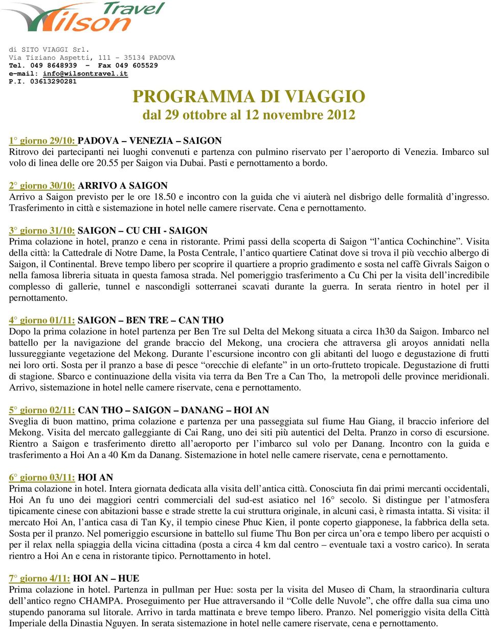 50 e incontro con la guida che vi aiuterà nel disbrigo delle formalità d ingresso. Trasferimento in città e sistemazione in hotel nelle camere riservate. Cena e pernottamento.