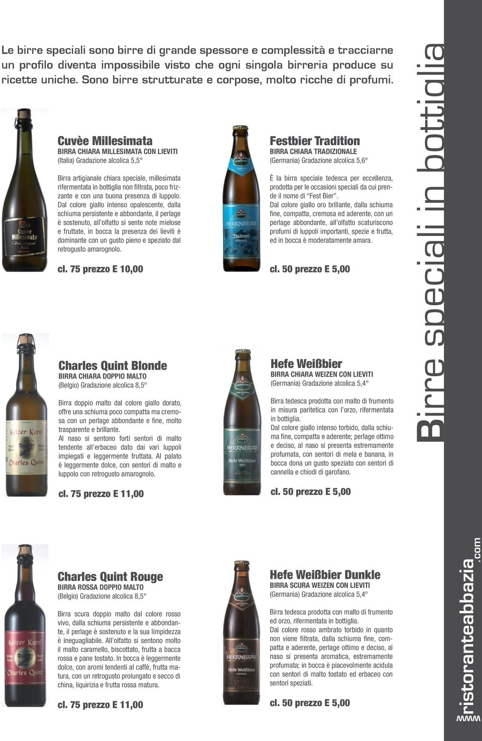 Cuvèe Millesimata BIRRA CHIARA MILLESIMATA CON LIEVITI (Italia) Gradazione alcolica 5,5 Birra artigianale chiara speciale, millesimata rifermentata in bottiglia non filtrata, poco frizzante e con una